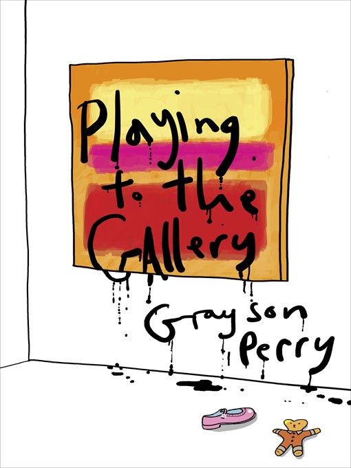 Title details for Playing to the Gallery by Grayson Perry - Available